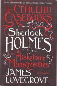 The Cthulhu Casebooks - Sherlock Holmes and the Miskatonic Monstrosities (Bog)